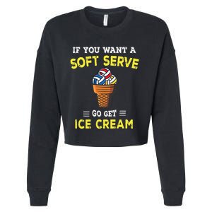 If You Want A Soft Serve Go Get Ice Cream Cropped Pullover Crew