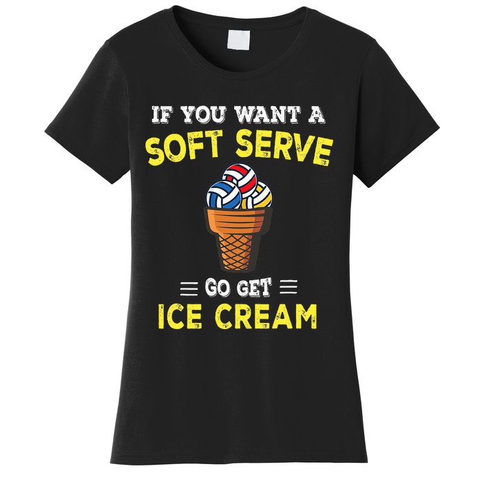 If You Want A Soft Serve Go Get Ice Cream Women's T-Shirt