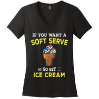 If You Want A Soft Serve Go Get Ice Cream Women's V-Neck T-Shirt