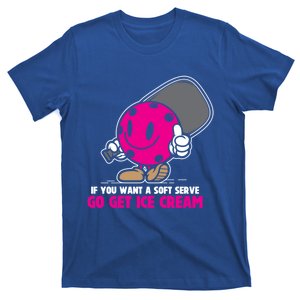 If You Want Soft Serve Go Get Ice Cream Funny Pickleball Gift T-Shirt