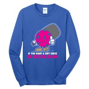 If You Want Soft Serve Go Get Ice Cream Funny Pickleball Gift Tall Long Sleeve T-Shirt