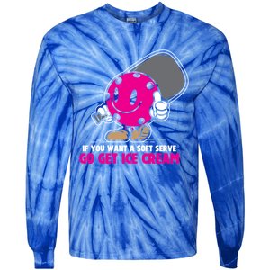 If You Want Soft Serve Go Get Ice Cream Funny Pickleball Gift Tie-Dye Long Sleeve Shirt