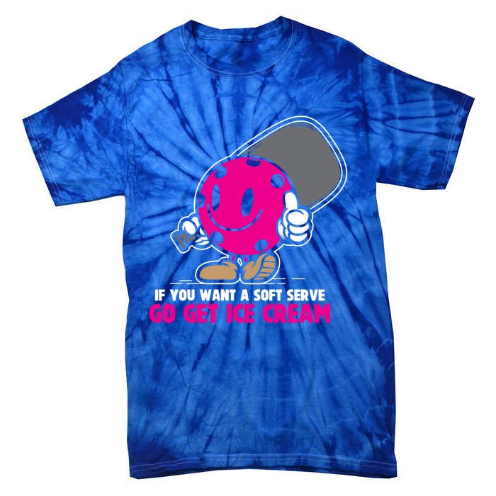 If You Want Soft Serve Go Get Ice Cream Funny Pickleball Gift Tie-Dye T-Shirt