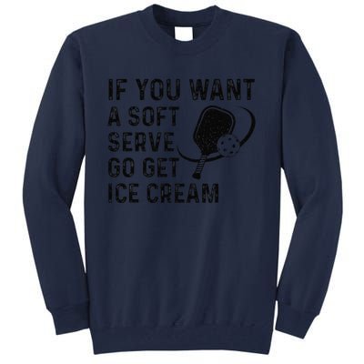 If You Want A Soft Serve Funny Pickleball Tall Sweatshirt