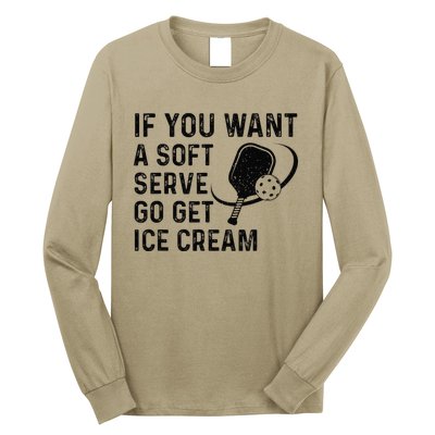 If You Want A Soft Serve Funny Pickleball Long Sleeve Shirt