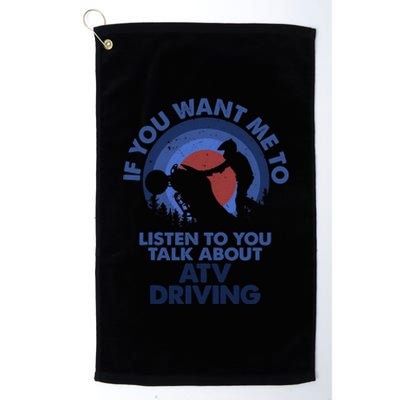 If You Want Me To Listen Talk About ATV Driving Platinum Collection Golf Towel