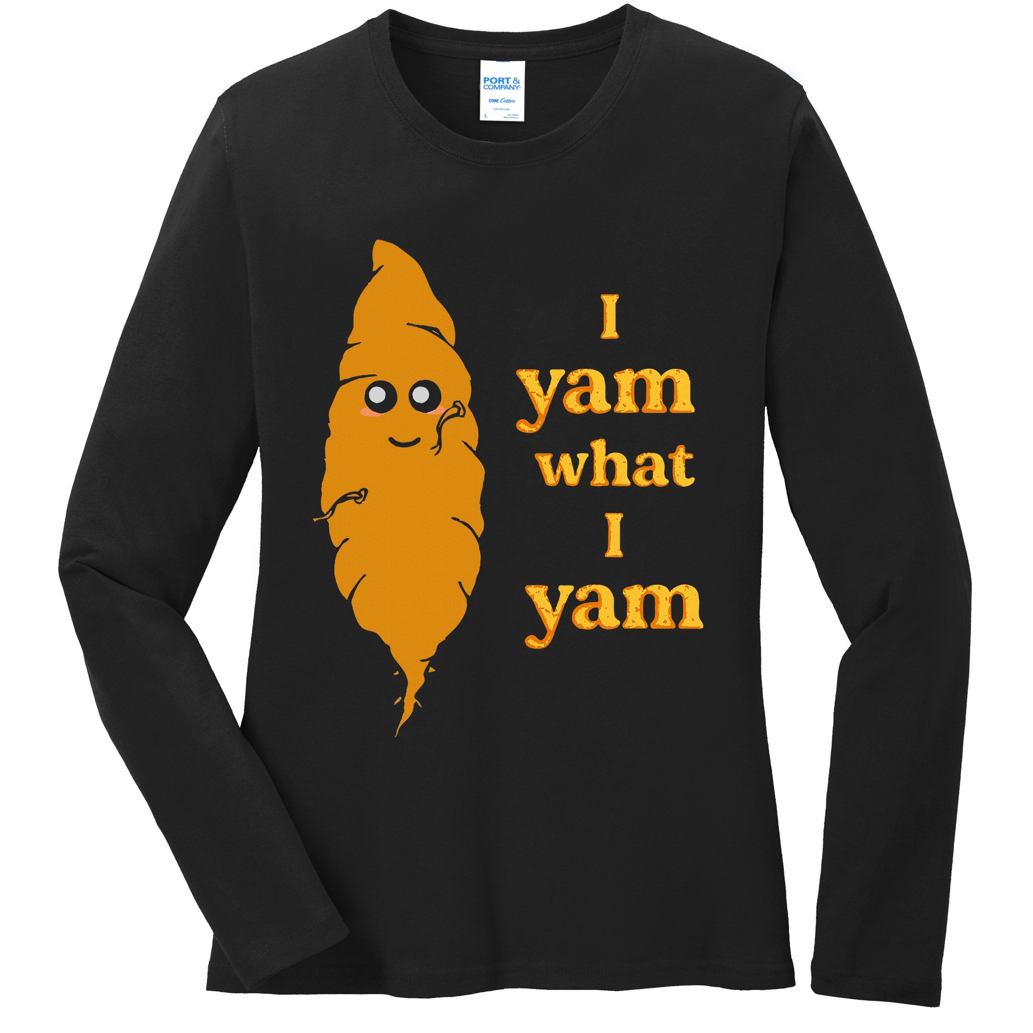 I Yam What I Yam Funny Gift Ladies Long Sleeve Shirt