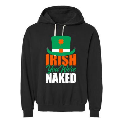 Irish You Were Naked Funny St Patricks Day Garment-Dyed Fleece Hoodie