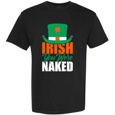 Irish You Were Naked Funny St Patricks Day Garment-Dyed Heavyweight T-Shirt