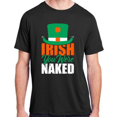 Irish You Were Naked Funny St Patricks Day Adult ChromaSoft Performance T-Shirt