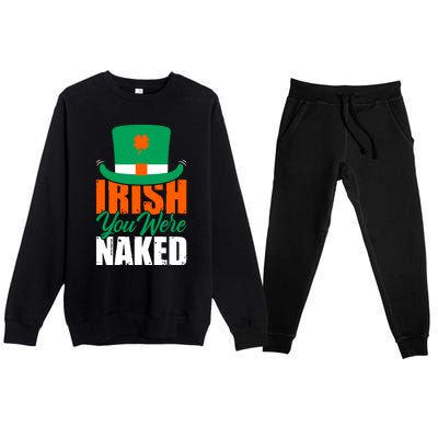 Irish You Were Naked Funny St Patricks Day Premium Crewneck Sweatsuit Set