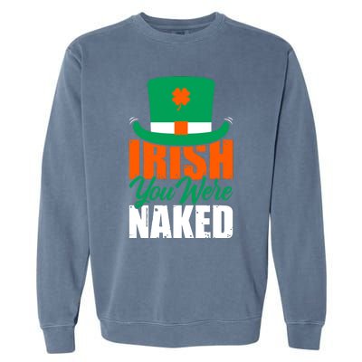 Irish You Were Naked Funny St Patricks Day Garment-Dyed Sweatshirt