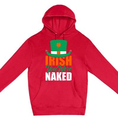 Irish You Were Naked Funny St Patricks Day Premium Pullover Hoodie