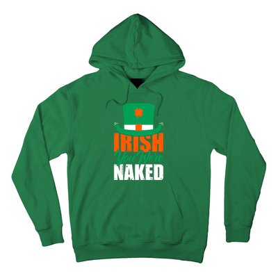 Irish You Were Naked Funny St Patricks Day Hoodie