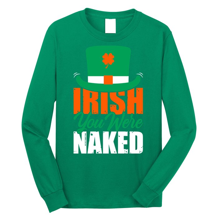 Irish You Were Naked Funny St Patricks Day Long Sleeve Shirt