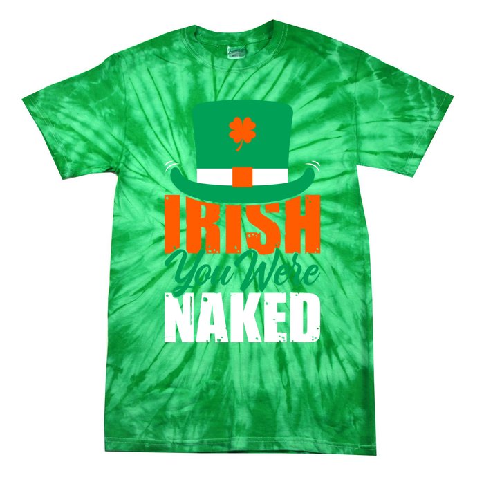 Irish You Were Naked Funny St Patricks Day Tie-Dye T-Shirt