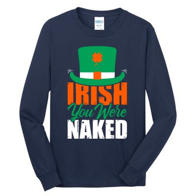 Irish You Were Naked Funny St Patricks Day Tall Long Sleeve T-Shirt