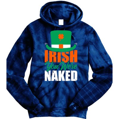 Irish You Were Naked Funny St Patricks Day Tie Dye Hoodie