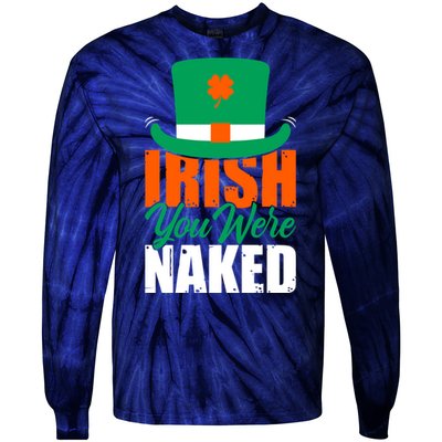 Irish You Were Naked Funny St Patricks Day Tie-Dye Long Sleeve Shirt