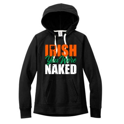 Irish You Were Naked Funny St Patricks Day Women's Fleece Hoodie