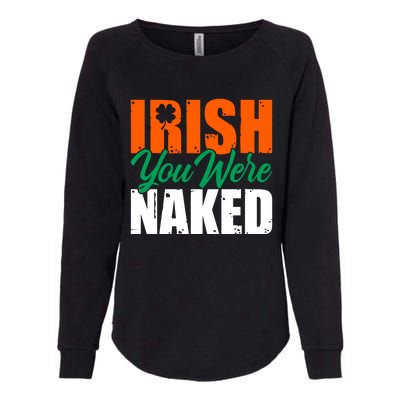 Irish You Were Naked Funny St Patricks Day Womens California Wash Sweatshirt