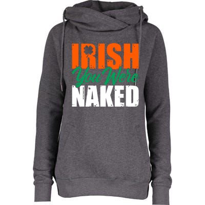 Irish You Were Naked Funny St Patricks Day Womens Funnel Neck Pullover Hood