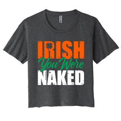 Irish You Were Naked Funny St Patricks Day Women's Crop Top Tee