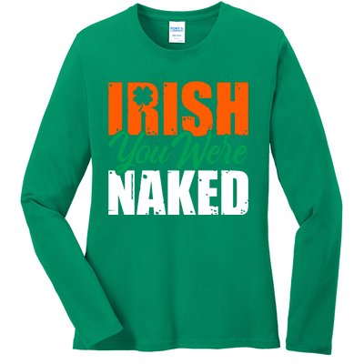 Irish You Were Naked Funny St Patricks Day Ladies Long Sleeve Shirt