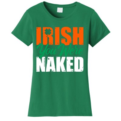 Irish You Were Naked Funny St Patricks Day Women's T-Shirt