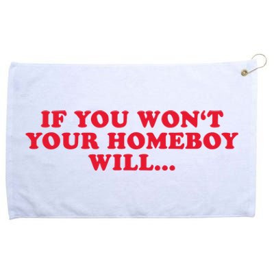 If You WonT Your Homeboy Will Grommeted Golf Towel