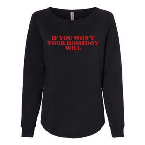 If You Wont Your Homeboy Will Womens California Wash Sweatshirt