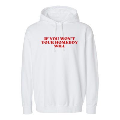 If You Wont Your Homeboy Will Garment-Dyed Fleece Hoodie