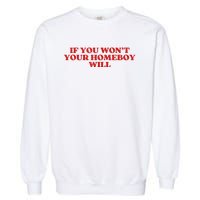 If You Wont Your Homeboy Will Garment-Dyed Sweatshirt