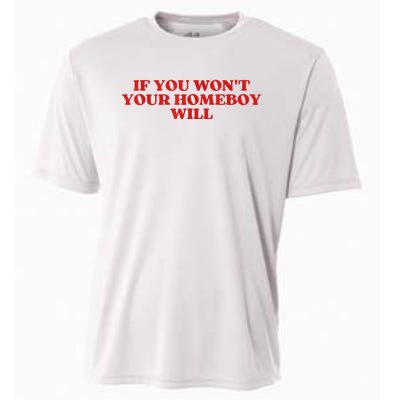 If You Wont Your Homeboy Will Cooling Performance Crew T-Shirt