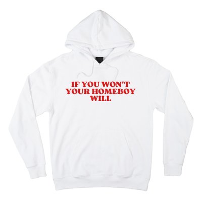 If You Wont Your Homeboy Will Hoodie