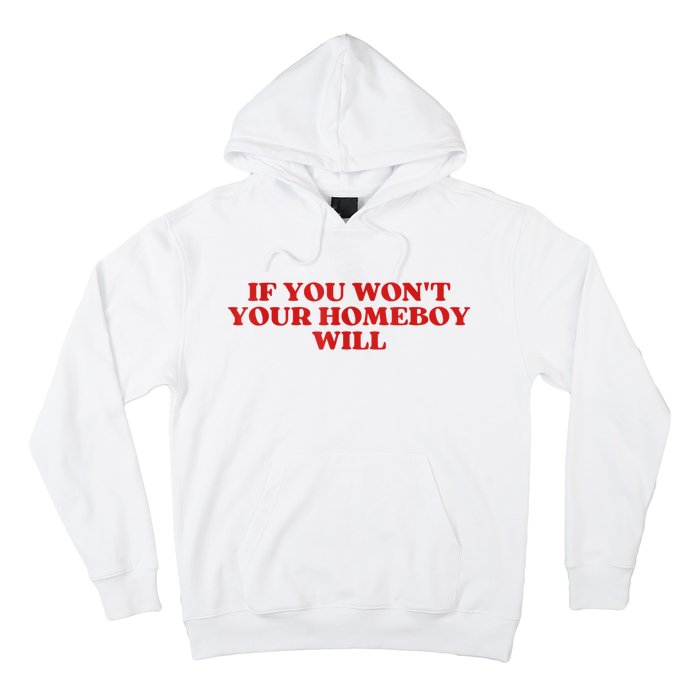 If You Wont Your Homeboy Will Hoodie