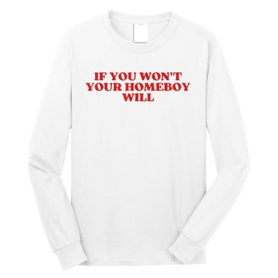 If You Wont Your Homeboy Will Long Sleeve Shirt