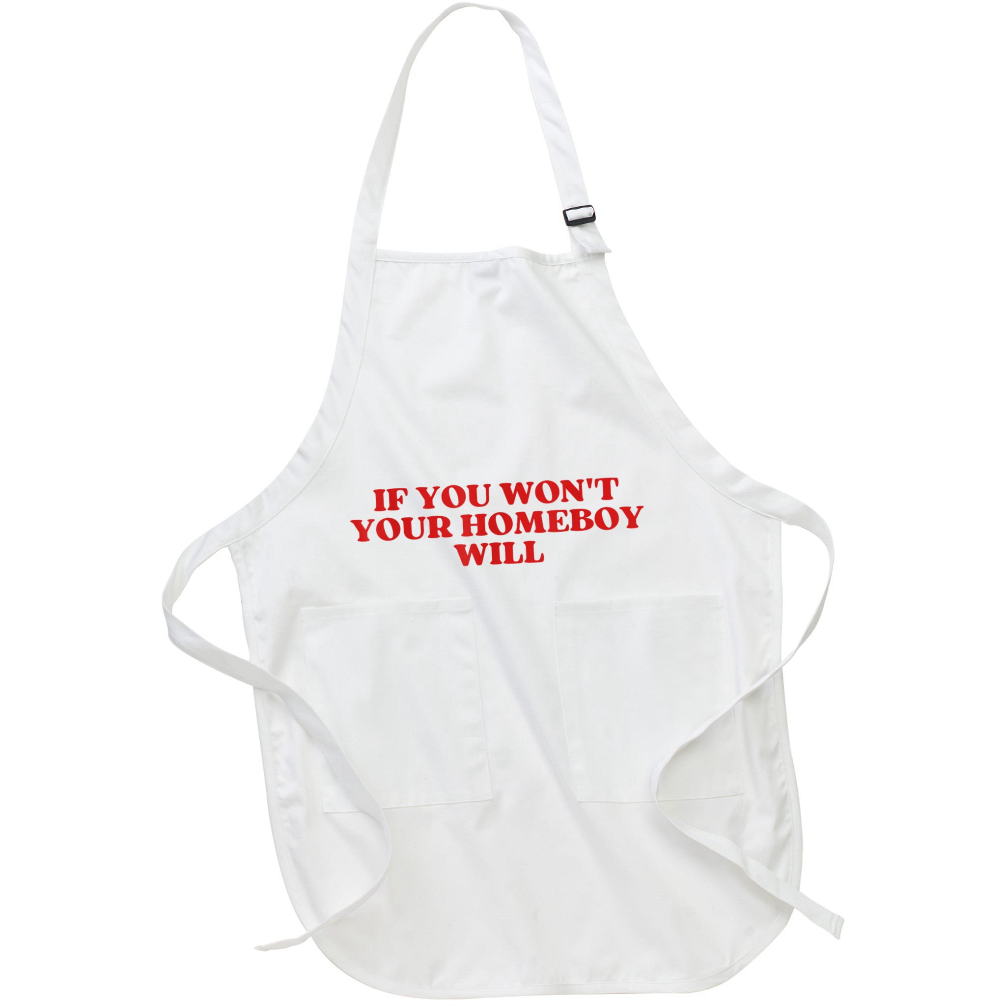 If You Wont Your Homeboy Will Apron
