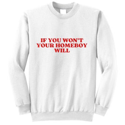 If You Wont Your Homeboy Will Sweatshirt