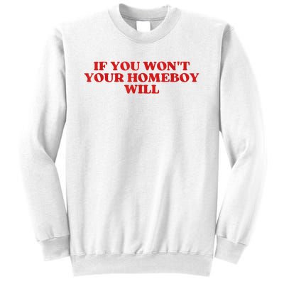 If You Wont Your Homeboy Will Sweatshirt