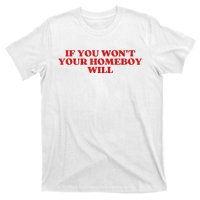 If You Wont Your Homeboy Will T-Shirt