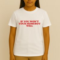 If You Wont Your Homeboy Will T-Shirt