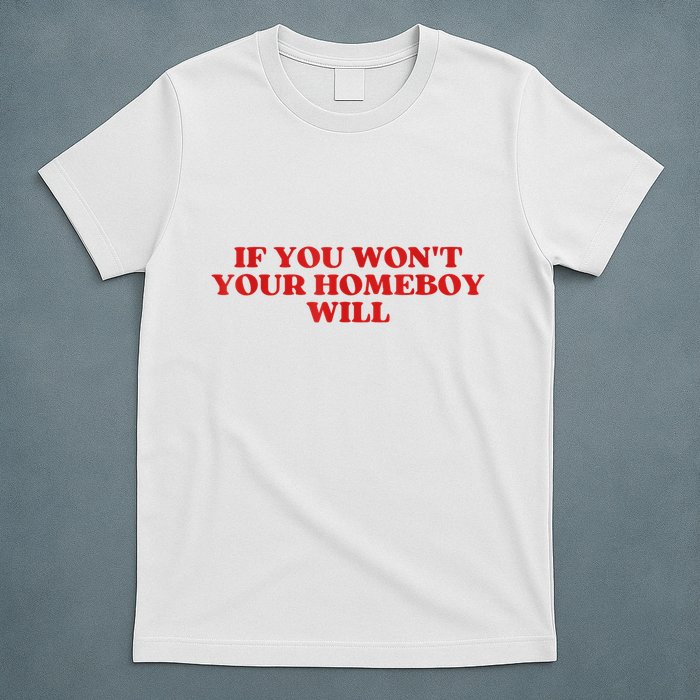 If You Wont Your Homeboy Will T-Shirt