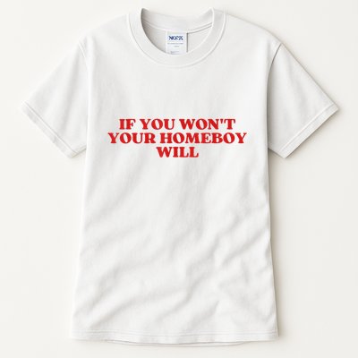 If You Wont Your Homeboy Will Tall T-Shirt
