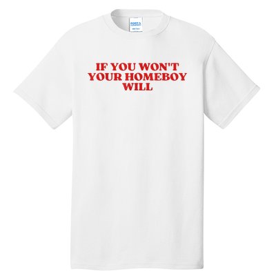 If You Wont Your Homeboy Will Tall T-Shirt