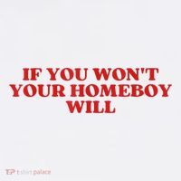 If You Wont Your Homeboy Will Tall T-Shirt