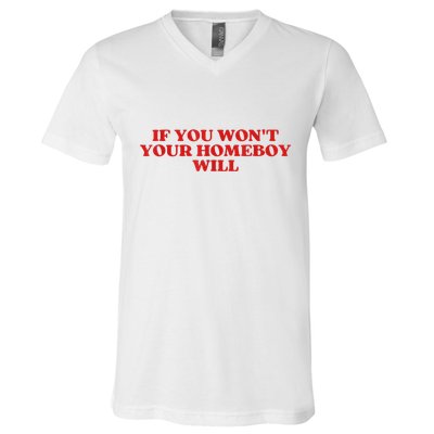 If You Wont Your Homeboy Will V-Neck T-Shirt