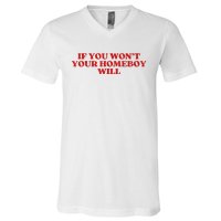 If You Wont Your Homeboy Will V-Neck T-Shirt