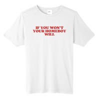 If You Wont Your Homeboy Will Tall Fusion ChromaSoft Performance T-Shirt