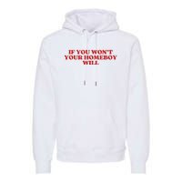 If You Wont Your Homeboy Will Premium Hoodie